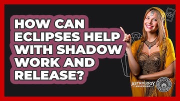 How Can Eclipses Help With Shadow Work And Release? - Astrology Awakening