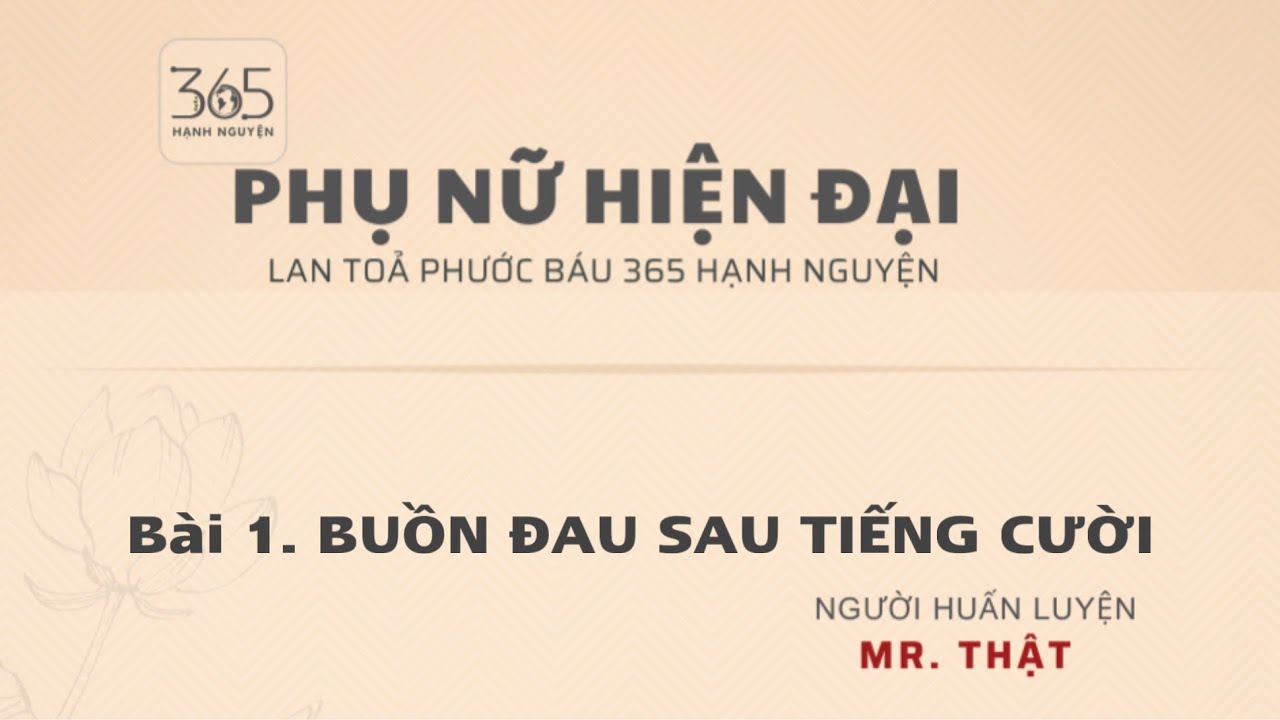 Outline Video Bài 1. BUỒN ĐAU SAU TIẾNG CƯỜI | PHỤ NỮ HIỆN ĐẠI | Mr. THẬT