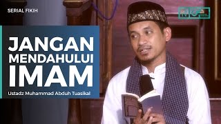 Serial Fikih : Jangan Mendahului Imam - Ustadz M Abduh Tuasikal