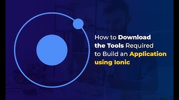How to Download the Tools Required to Build an Application using Ionic | Introduction to Ionic