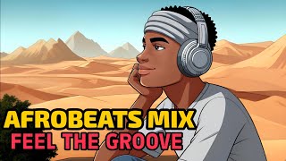 Afrobeats Mix - Best African Rhythms [Afrobeats & GrooveBlend | Groovy Loop]