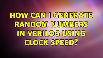 How can I generate random numbers in verilog using clock speed? (2 Solutions!!)