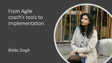 From Agile coach’s tools to implementation - Ritika Singh