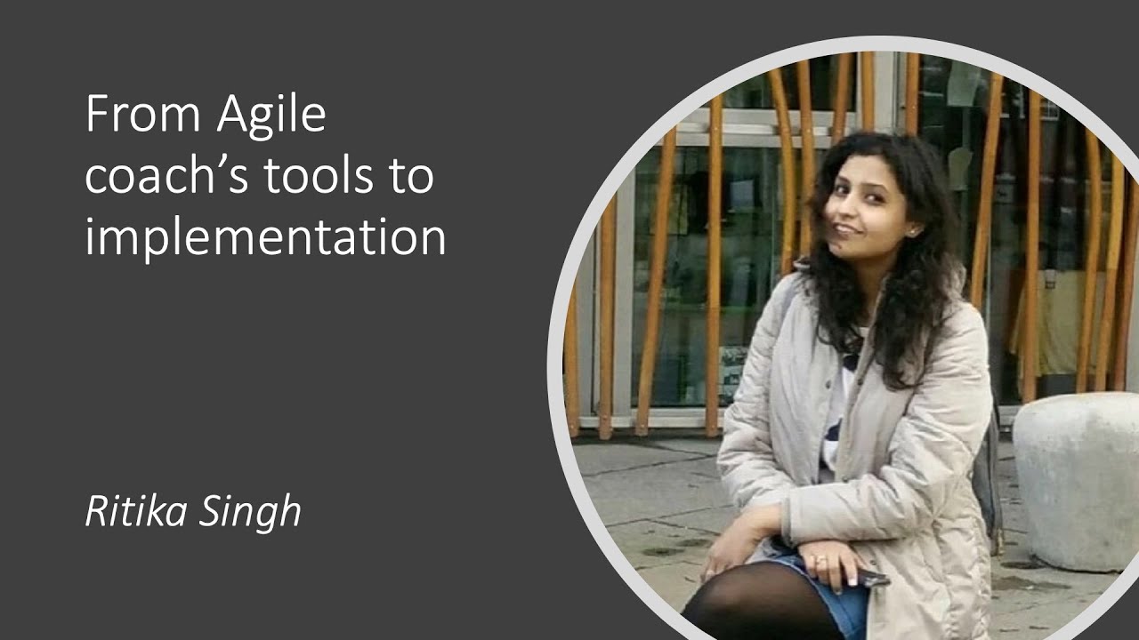From Agile coach’s tools to implementation - Ritika Singh - YouTube