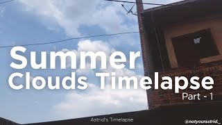 Summer Clouds Timelapse - Part 1 | #timelapse #hyperlapse | Astrid's Timelapse