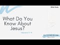 1/12/21 Bible Study: What Do You Know About Jesus?