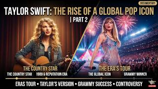 Taylor Swift: The Rise of a Global Pop Icon | Full Biography Documentary (Part 2)