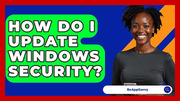 How Do I Update Windows Security? - Be App Savvy
