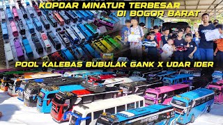 KOPDAR MINIATUR BUS TERBESAR DI BOGOR BARAT 😱 TIM UDAR IDER X BUBULAK GANK DI POOL KALEBAS