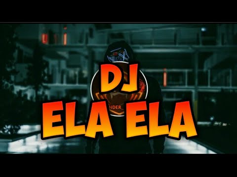 DJ ELA ELA REMIX FULL BASS
