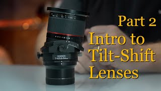 Introduction to Tilt-Shift Lenses: Part 2 using the 24mm T/S In the Field