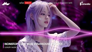 NONSTOP Club 2026 Vinahouse Việt Mix - Nhạc Remix TikTok Triệu View - BXH Nhạc Trẻ Remix Hot TikTok