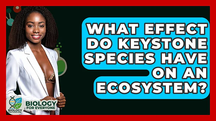 What Effect Do Keystone Species Have On An Ecosystem? - Biology For Everyone