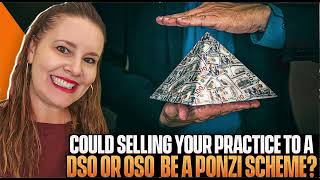 Could Selling your Practice to a DSO or OSO be a Ponzi Scheme?