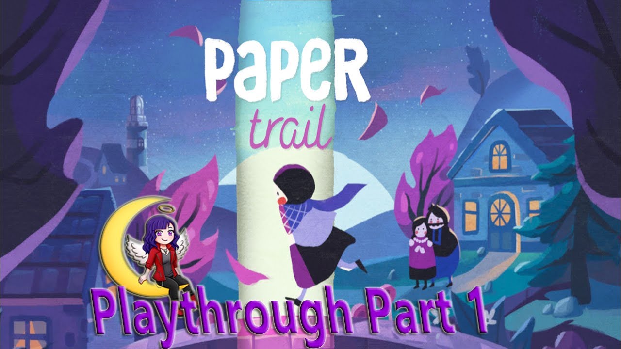 Paper Trail Playthrough Part 1 of 2 with Commentary taken from my life stream