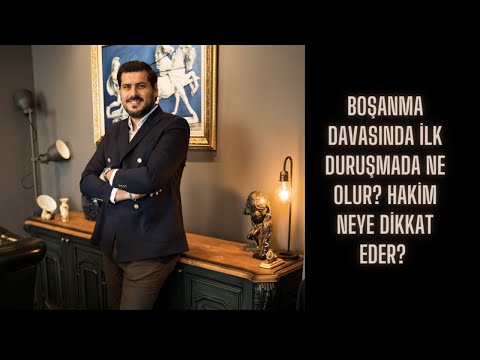 BOŞANMA DAVASINDA İLK DURUŞMADA NE OLUR? HAKİM NEYE DİKKAT EDER? Boşanma Avukatı Bilgehan Utku