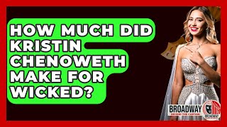 How Much Did Kristin Chenoweth Make For Wicked? - Broadway Behind The Curtain Information