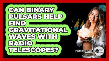Can Binary Pulsars Help Find Gravitational Waves With Radio Telescopes? - Physics Frontier