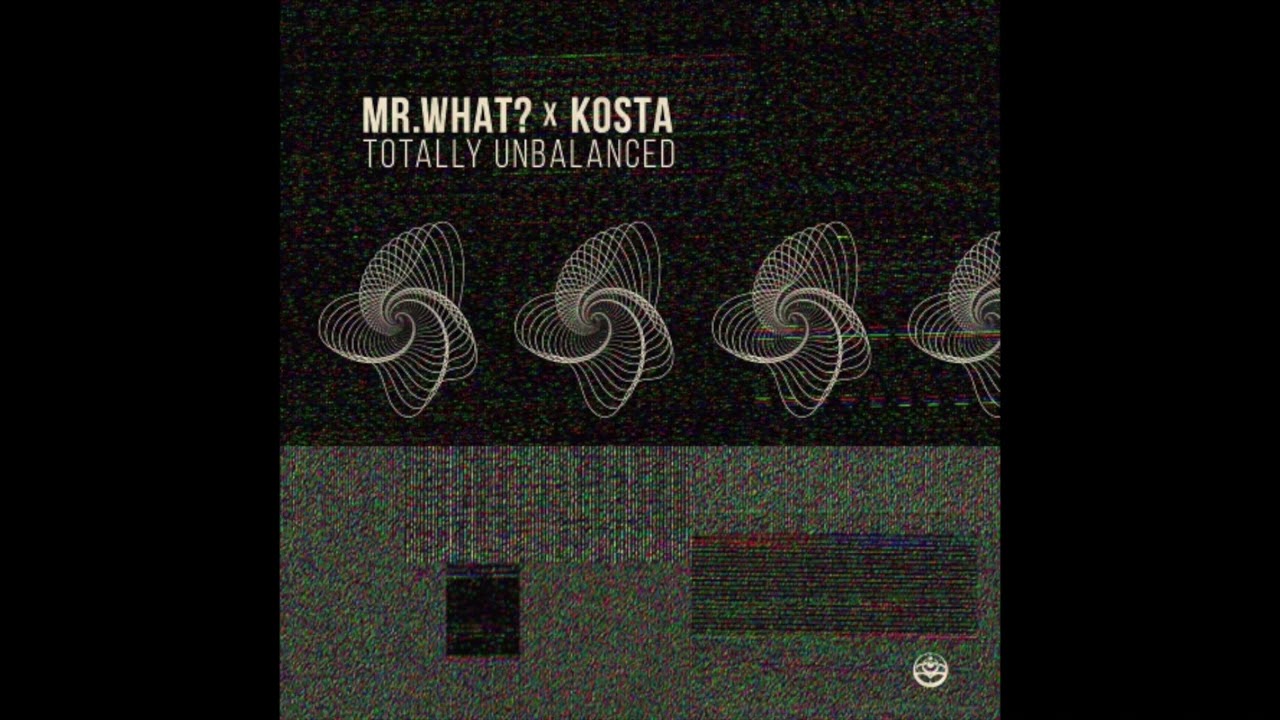 Watch MrWhat? & Kosta - Totally Unbalanced on YouTube Watch MrWhat? & Kosta - Totally Unbalanced on YouTube