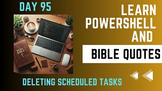 Learn Powershell and Bible Quotes - Day 95 - Deleting Scheduled Tasks