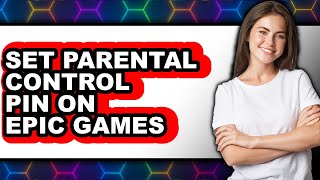 How to Set Parental Control Pin on Epic Games - Step by Step