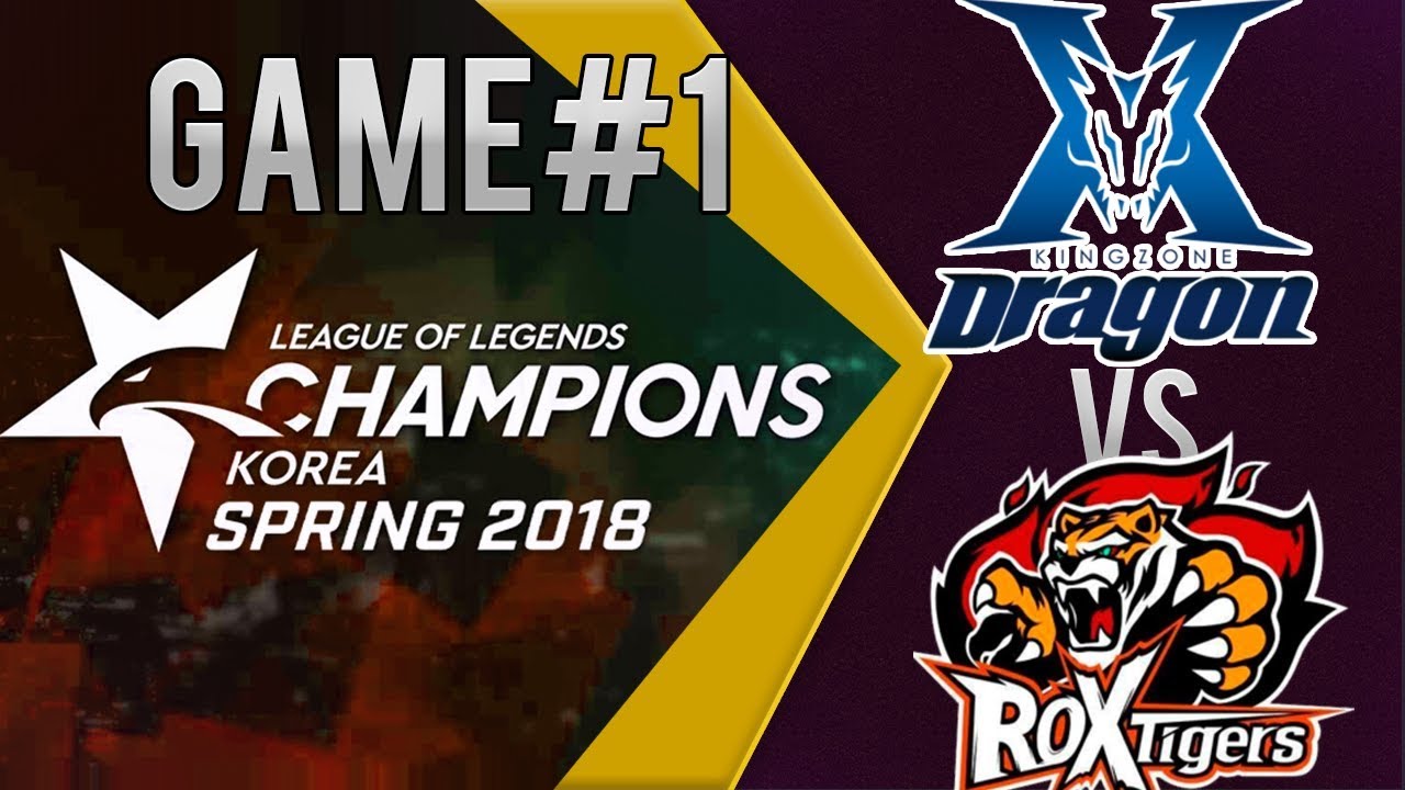 KING ZONE DragonX vs  ROX Tigers Game 1 | Week 3 Day 2 | KOREA LCK Spring 2018 |  KZ vs  ROX