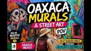 Oaxaca Murals & Street Art (POV) 🇲🇽 | Self-Guided Walk Through Jalatlaco & Xochimilco, Mar'26
