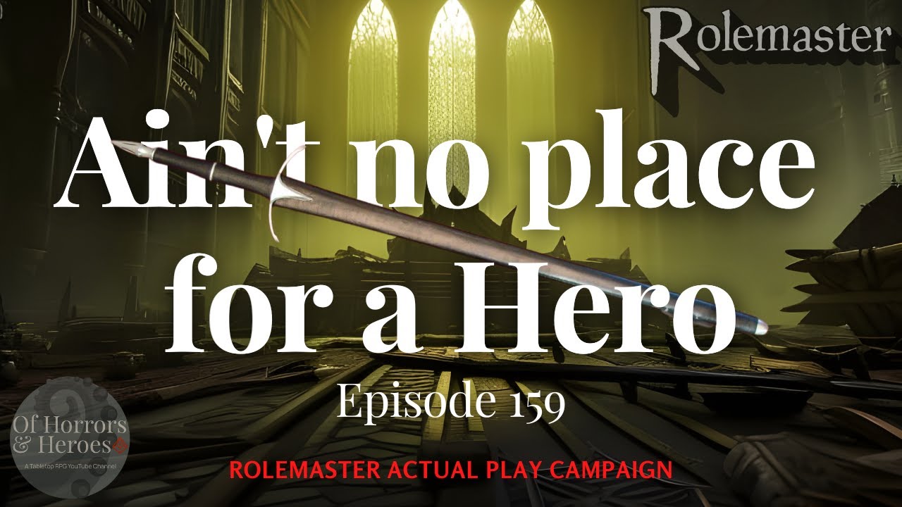 Rolemaster Actual Play: (E159) Ain’t no place for a Hero “"De-firing Defiler’s Bane?”