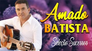 Amado Batista Greatest Hits Full Album ▶️ Full Album ▶️ Top 10 Hits of All Time