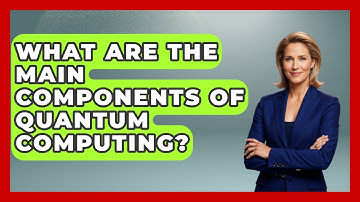 What Are the Main Components of Quantum Computing? | Quantum Tech Explained News