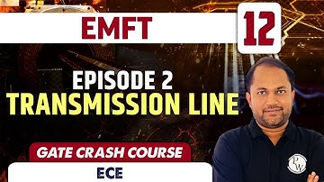 EMFT 12 | EPISODE 2 TRANSMISSION LINE | ECE | GATE Crash Course
