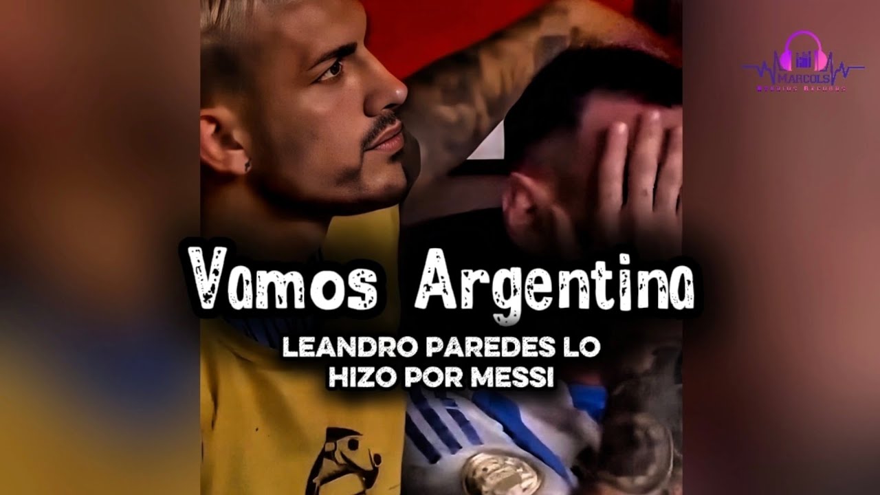 Vamos Argentina leandro paredes lo hizo por messi - audio oficial.