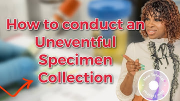 How to complete an Uneventful Specimen Collection (Full Video)