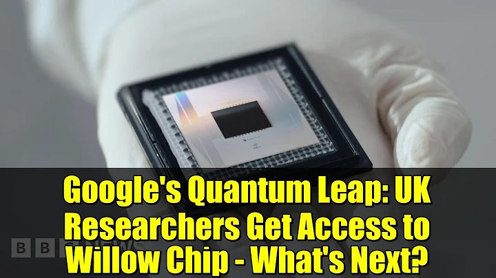 Google's Quantum Leap: UK Researchers Get Access to Willow Chip - What's Next?