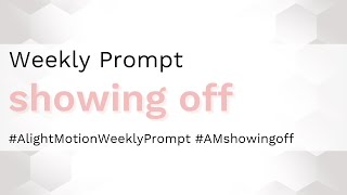 Showing Off - Alight Motion Weekly Prompt