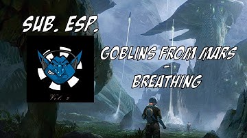 | Sub. Esp. | Goblins from Mars - Breathing