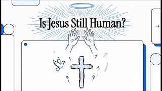 Is Jesus Still Human?