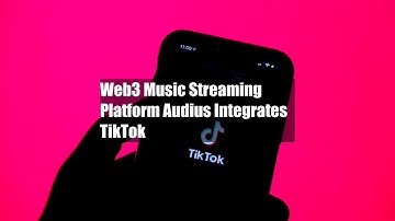 Web3 Music Streaming Platform Audius Integrates TikTok