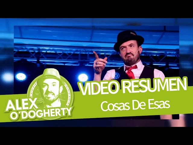 ALEX O'DOGHERTY - COSAS DE ESAS - VIDEO RESUMEN