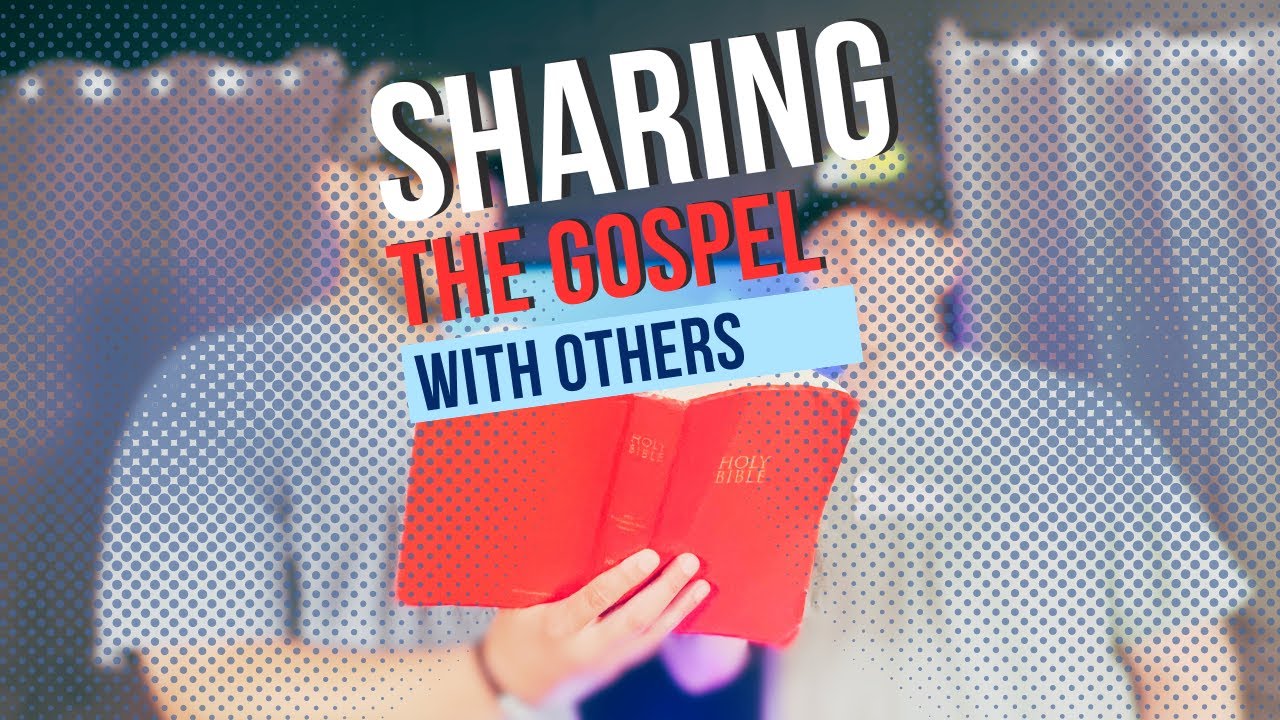 Sharing the Gospel With Others - YouTube