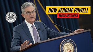 How Jerome Powell (The Federal Reserve Chairman) Made Millions