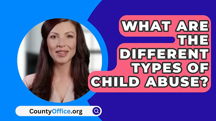 What Are The Different Types Of Child Abuse? - CountyOffice.org