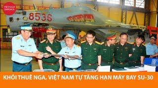Khỏi cần Nga, Quân đội Việt Nam tự tăng hạn Su-30 - Bước đột phá, tiết kiệm khối tiền