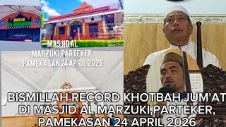 RECORD KHOTBAH JUM'AT DI MASJID AL MARZUKI,PARTEKER, PAMEKASAN 24 APRIL 2026
