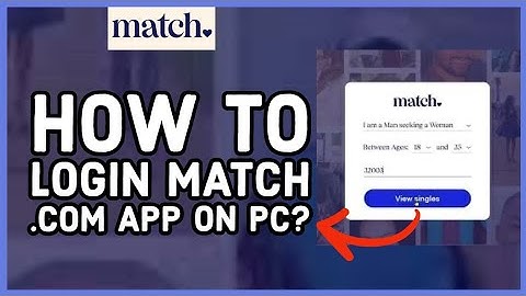 Match.com Login: How to Sign in to Match.com App on PC 2024?