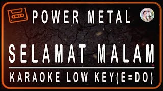 POWER METAL - SELAMAT MALAM - KARAOKE LOW KEY (E=DO)