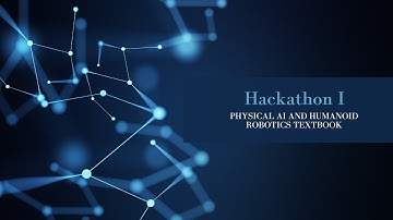 Hackathon I: Physical AI and Humanoid Robotics Textbook