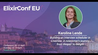 Building an Interview Scheduler in LiveView: A Newcomer's Journey. Karoline Lende @ ElixirConf EU 23