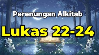 🎧Lukas 22-24 📖 | Membaca Alkitab untuk Tidur Nyenyak 🌙 | Damai, Healing, dan Iman