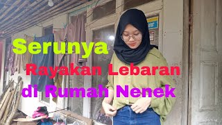 Serunya Rayakan Lebaran di Rumah Nenek